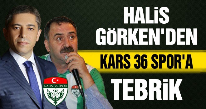 HALİS GÖRKEN'DEN KARS 36 SPOR'A TEBRİK