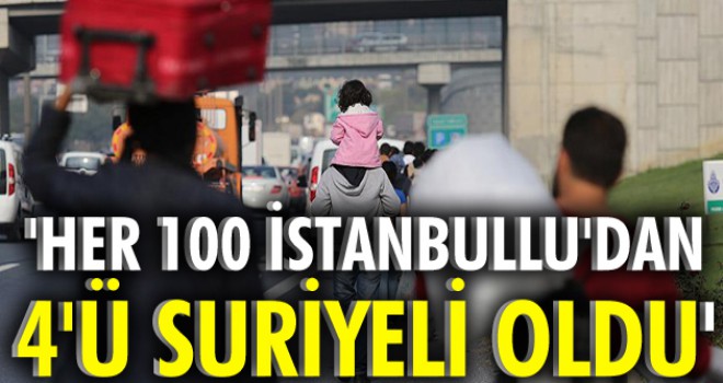 Her 100 İstanbullu'dan 4ü Suriyeli oldu Her 100 İstanbullu'dan 4ü Suriyeli oldu